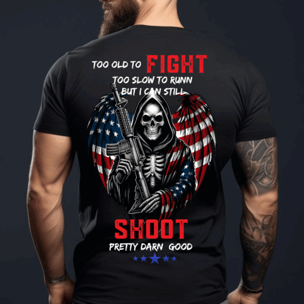 Veteran T-Shirt, Too Old to Fight, Too Slow to Run, But Still Shoot Pretty Darn Good, American Flag Skeleton Design