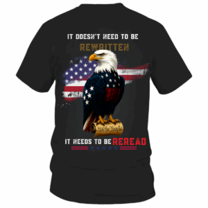 Patriotic American Eagle T-Shirt, It Doesn’t Need to Be Rewritten, It Needs to Be Reread, USA Flag & Constitution Shirt