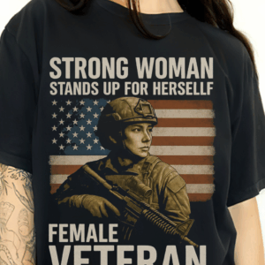 Empowered Female Veteran Shirt, Stand Up for Her Country, US Flag Military T-Shirt HHT027