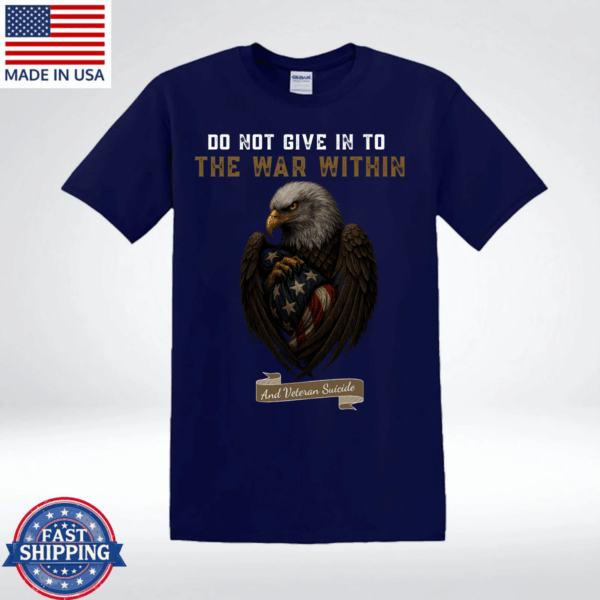 Do Not Give In To The War Within T-Shirt, Veteran Suicide Awareness Eagle Design, Military Support Shirt, Vintage Fashion, Classic Styles for Everyone