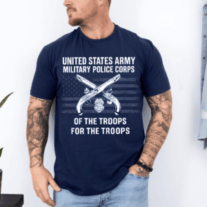 “Of the Troops, For the Troops” Military Police Corps T-Shirt, Hoodie & Sweater, U.S. Army Crossed Pistols & American Flag Veteran Tee HHT011