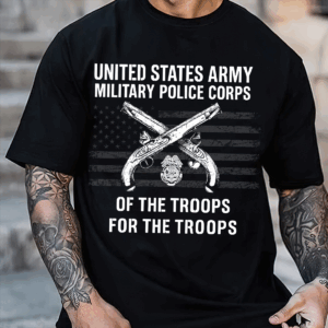 “Of the Troops, For the Troops” Military Police Corps T-Shirt, Hoodie & Sweater, U.S. Army Crossed Pistols & American Flag Veteran Tee HHT011