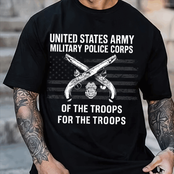 “Of the Troops, For the Troops” Military Police Corps T-Shirt, Hoodie & Sweater, U.S. Army Crossed Pistols & American Flag Veteran Tee HHT011